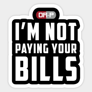 NOT PAYING YOUR BILLS (BLACK) Sticker